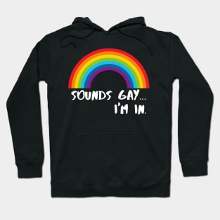 Sounds Gay I'm In Funny Pride Shirt Hoodie